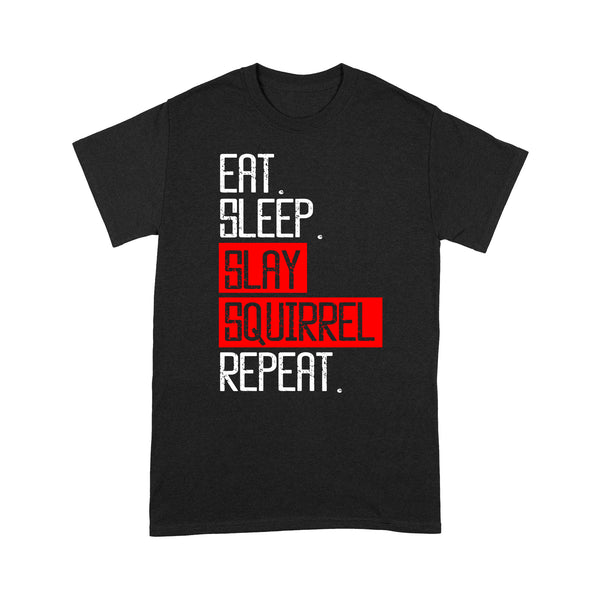 Eat sleep slay squirrel repeat funny Squirrel hunting T-Shirt hunting gift for men