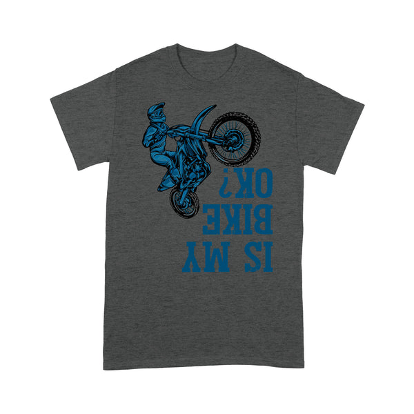 Dirt Bike Men T-shirt - Is My Bike Ok? - Cool Motocross Biker Tee, Off-road Dirt Racing for Rider| NMS191 A01