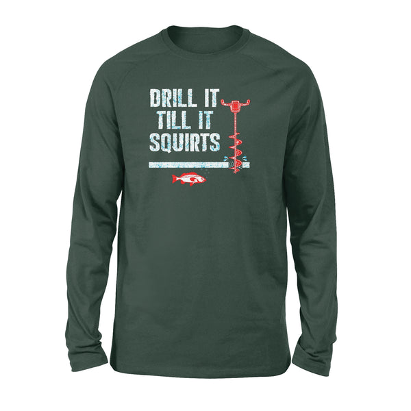 Drill it till it squirts ice fishing shirt D08 NQS1368 - Standard Long Sleeve