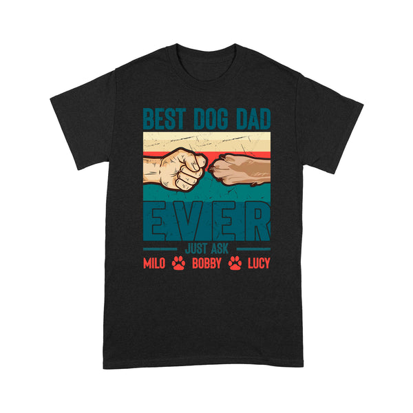 Best Dog Dad Ever - Cute T-Shirt for Dog Dad, Custom Dogs Name, Fathers Day, Christmas Gift| NTS210D