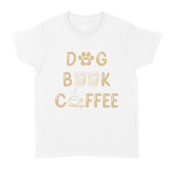 Dog Lover T-shirt for Women| Dogs Books Coffee, Dog Mom Gift, Dog Mother, Dog Mama| JTSD180 A02M05