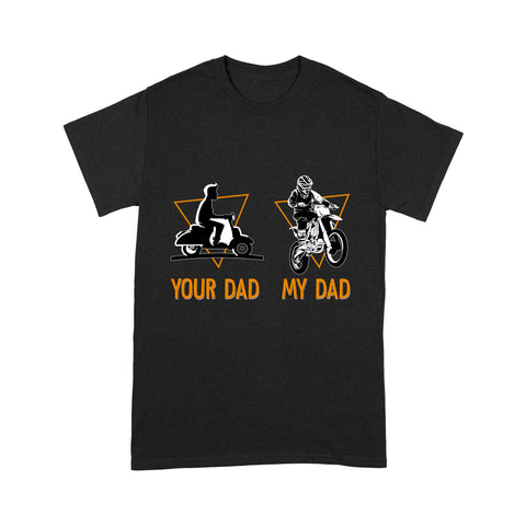 Biker Dad - Motorcycle Men T-shirt, Your Dad vs My Dad, Cool Biker Tee for Riding Daddy, New Dad, Fathers Day Biker Shirt| NMS72 A01