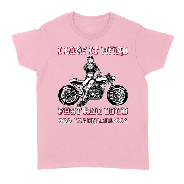 I'm A Biker Girl Like It Hard Fast and Loud - Motorcycle Women T-shirt, Cool Tee for Female Rider, Cruiser Girl| NMS28 A01