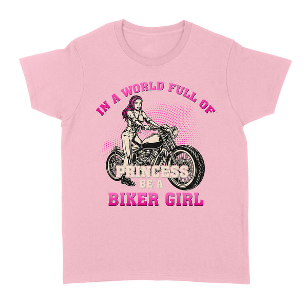 Be A Biker Girl in Princess World - Motorcycle Women T-shirt, Cool Tee for Female Rider, Cruiser Girl| NMS29 A01