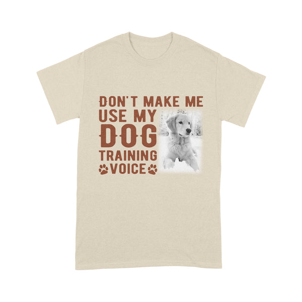 Funny Dog Shirt - Dog Training Shirt - Don't Make Me Use My Dog Training Voice Shirt - Dog Lover Shirt Gift for Dog Mom, Dog Dad, Dog Owner - JTSD86