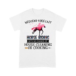 Weekend forecast horse riding with no chance of house cleaning or cooking D02 NQS3273 Standard T-Shirt