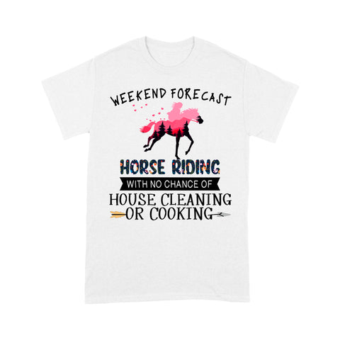 Weekend forecast horse riding with no chance of house cleaning or cooking D02 NQS3273 Standard T-Shirt