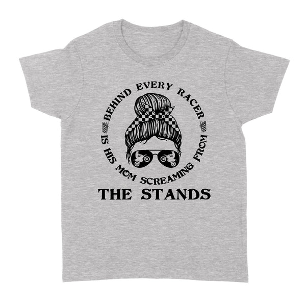 Behind Every Racer Is His Mom Screaming from The Stands, Funny Motocross Mom Shirt Mother's Day Gift| NMS349B A01